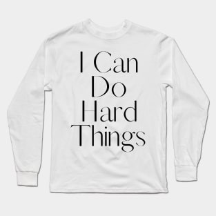 I Can Do Hard Things - Inspiring and Motivational Quotes Long Sleeve T-Shirt